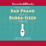 How lamar's bad prank won a bubba-sized trophy cover image