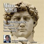 In Michelangelo's shadow : the mystery of modern Italy cover image