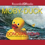 Moby-duck. The True Story of 28,800 Bath Toys Lost at Sea & of the Beachcombers, Oceanographers, Environmentali cover image