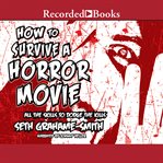 How to survive a horror movie : all the skills to dodge the kills cover image