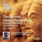 The second oldest profession : a world history of espionage. Part one cover image