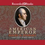 American emperor : Aaron Burr's challenge to Jefferson's America cover image