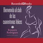 Bienvenida al club de las cuarentonas felices (welcome to the happy-forties-women club) cover image