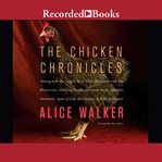 The chicken chronicles : sitting with the angels who have returned with my memories : Glorious, Rufus, Gertrude Stein, Splendor, Hortensia, Agnes of God, the Gladyses, & Babe : a memoir cover image