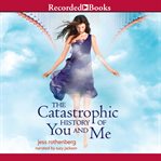 The catastrophic history of you and me cover image