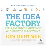 The idea factory : Bell Labs and the great age of American innovation cover image