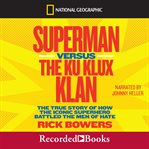 Superman versus the Ku Klux Klan : the true story of how the iconic superhero battled the men of hate cover image