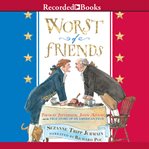 Worst of friends : Thomas Jefferson, John Adams, and the true story of an American feud cover image