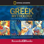 Treasury of Greek mythology : classic stories of gods, goddesses, heroes & monsters cover image
