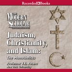 Judaism, Christianity and Islam : the monotheists cover image