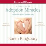 A treasury of adoption miracles : true stories of God's presence today cover image