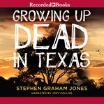 Growing up dead in Texas : a novel cover image