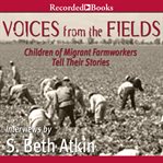 Voices from the fields. Children of Migrant Farmworkers Tell Their Stories cover image