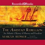 The Amistad rebellion : an Atlantic odyssey of slavery and freedom cover image