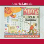 Balloons over broadway. The True Story of the Puppeteer of Macy's Parade cover image