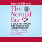 The normal bar. The Surprising Secrets of Happy Couples and What They Reveal About Creating a New Normal in Your Rel cover image