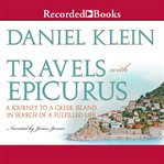 Travels with Epicurus : a journey to a Greek island in search of a fulfilled life cover image