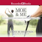 Moe and me. Encounters with Moe Norman, Golf's Mysterious Genius cover image