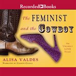 The feminist and the cowboy : an unlikely love story cover image