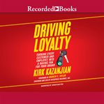 Driving loyalty. Turning Every Customer and Employee Into a Raving Fan for Your Brand cover image