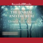 The unreal and the real : selected stories of Ursula K. Le Guin, Volume Two. Vol 2 cover image