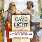 The cave and the light. Plato Versus Aristotle, and the Struggle for the Soul of Western Civilization cover image