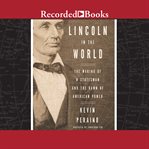 Lincoln in the world : the making of a statesman and the dawn of American power cover image