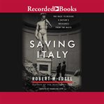 Saving Italy : the race to rescue a nation's treasures from the Nazis cover image