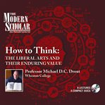 How to think : the liberal arts and their enduring value cover image