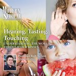 Hearing, tasting, touching. Understanding the World Through Our Senses cover image