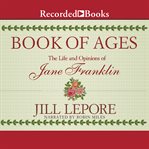 Book of ages : the life and opinions of Jane Franklin cover image