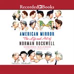 American mirror. The Life and Art of Norman Rockwell cover image