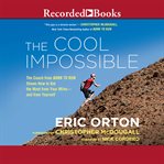The cool impossible : the coach from Born to run shows how to get the most from your miles--and from yourself cover image