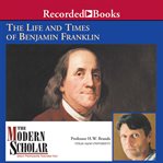 The life and times of Benjamin Franklin cover image