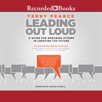 Leading out loud. A Guide for Engaging Others in Creating the Future cover image