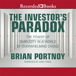 The investor's paradox : the power of simplicity in a world of overwhelming choice cover image