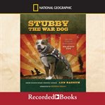 Stubby the war dog. The True Story of World War I's Bravest Dog cover image