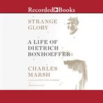 Strange glory. A Life of Dietrich Bonhoeffer cover image