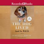 The dog lived (and so will i). The Poignant, Honest, Hilarious Memoir of a Cancer Survivor cover image