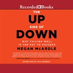 The up side of down : why failing well is the key to success cover image