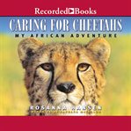 Caring for cheetahs : my African adventure cover image