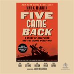 Five came back. A Story of Hollywood and the Second World War cover image