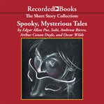 The short story collection. Spooky, Mysterious Tales cover image