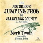 The notorious jumping frog of calaveras county and other stories cover image