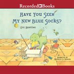Have you seen my new blue socks? cover image