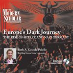 Europe's dark journey. The Rise of Hitler and Nazi Germany cover image