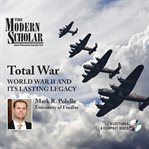 Total war. World War II and Its Lasting Legacy cover image