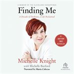 Finding me. A Decade of Darkness, a Life Reclaimed: A Memoir of the Cleveland Kidnappings cover image