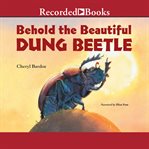 Behold the beautiful dung beetle cover image