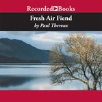 Fresh air fiend. Travel Writings cover image